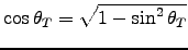 $\cos \theta_T = \sqrt{1 - \sin^2 \theta_T}$