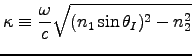 ${\displaystyle \kappa \equiv {\omega \over c}
\sqrt{(n_1 \sin \theta_I)^2 - n_2^2} }$