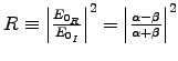 $R \equiv \left\vert E_{0_R} \over E_{0_I}\right\vert^2
= \left\vert\alpha-\beta \over \alpha+\beta\right\vert^2$