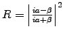 $R = \left\vert ia - \beta \over ia + \beta\right\vert^2$