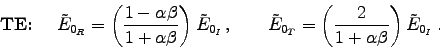\begin{displaymath}
\hbox{\bf TE\/: } \quad {
\tilde{E}_{0_R} =
\left( 1 - \ . . . 
 . . . \left( 2 \over 1 + \alpha \beta \right) \tilde{E}_{0_I} \; . }
\end{displaymath}
