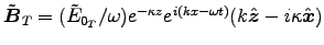 $\tVec{B}_T = (\tilde{E}_{0_T}/\omega) e^{-\kappa z}
e^{i(kx-\omega t)} (k \Hat{z} - i \kappa \Hat{x})$