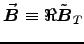 $\Vec{B} \equiv \Re \tVec{B}_T$