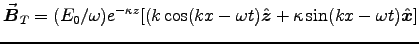 $\Vec{B}_T = (E_0/\omega) e^{-\kappa z} [
(k \cos(kx-\omega t) \Hat{z} + \kappa \sin(kx-\omega t) \Hat{x} ] $