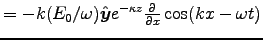 $ = -k(E_0/\omega) \Hat{y} e^{-\kappa z} \DbyD{}{x}\cos(kx-\omega t) $