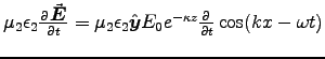 $\mu_2\epsilon_2 \DbyD{\Vec{E}}{t} =
\mu_2\epsilon_2 \Hat{y} E_0 e^{-\kappa z} \DbyD{}{t} \cos(kx-\omega t) $