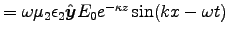 $ = \omega \mu_2\epsilon_2 \Hat{y} E_0 e^{-\kappa z} \sin(kx-\omega t) $