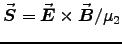 $\Vec{S} = \Vec{E} \times \Vec{B}/\mu_2$