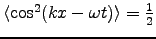 $\langle \cos^2(kx-\omega t) \rangle = {1\over2}$