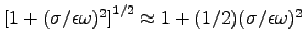 $\left[1 + (\sigma/\epsilon\omega)^2\right]^{1/2}
\approx 1 + (1/2)(\sigma/\epsilon\omega)^2$