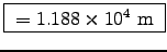 \fbox{ $= 1.188\times10^4$~m }