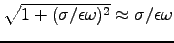 $\sqrt{1+(\sigma/\epsilon\omega)^2} \approx \sigma/\epsilon\omega$
