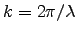 $k = 2\pi/\lambda$