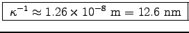 \fbox{ $\kappa^{-1} \approx 1.26\times10^{-8}$~m = 12.6~nm }