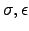 $\sigma, \epsilon$