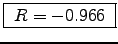 \fbox{ $R = - 0.966$\ }