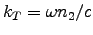 $k_T = \omega n_2/c$