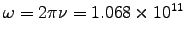 $\omega = 2\pi\nu = 1.068\times10^{11}$