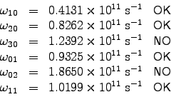 \begin{displaymath}\begin{array}{rcll}
\omega_{10} &=& 0.4131 \times 10^{11} \h . . . 
 . . . \times 10^{11} \hbox{\rm ~s}^{-1} & \hbox{\sf OK}
\end{array} \end{displaymath}