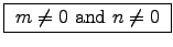 \fbox{ $m \ne 0$\ and $n \ne 0$\ }