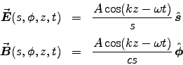 \begin{eqnarray*}
\Vec{E}(s,\phi,z,t) &=& {A\cos(kz-\omega t) \over s} \, \Hat{ . . . 
 . . . B}(s,\phi,z,t) &=& {A\cos(kz-\omega t) \over cs} \, \Hat{\phi}
\end{eqnarray*}