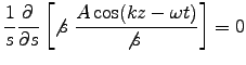 ${\displaystyle {1\over s} \DbyD{}{s}
\left[\not{s\;}{A\cos(kz-\omega t) \over \not{s\;}}\right] = 0 }$