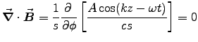 ${\displaystyle \Div{B} = {1\over s} \DbyD{}{\phi}
\left[A\cos(kz-\omega t) \over cs\right] = 0 }$