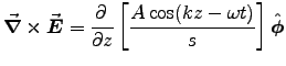 ${\displaystyle \Curl{E}
= \DbyD{}{z}\left[A\cos(kz-\omega t) \over s\right] \Hat{\phi} }$