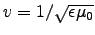 $v = 1/\sqrt{\epsilon\muz}$