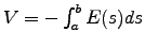 $V = -\int_a^b E(s) ds $