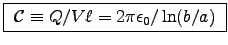 \fbox{
${\cal C} \equiv Q/V\ell = 2\pi\epsz/\ln(b/a)$\ }
