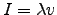 $I = \lambda v$