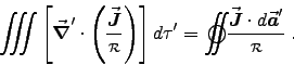 \begin{displaymath}
\VolInt \left[\Vec{\nabla}^\prime\cdot\left(\Vec{J}\over\rr . . . 
 . . . rime = \oSurfInt {\Vec{J}\cdot d\Vec{a}^\prime \over \rr} \; .
\end{displaymath}