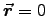 $\Vec{r}=0$