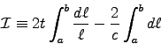 \begin{displaymath}
{\cal I} \equiv 2t \int_a^b {d\ell \over \ell}
-{2\over c} \int_a^b d\ell
\end{displaymath}