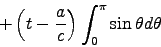 \begin{displaymath}
+ \left(t - {a \over c}\right) \int_0^\pi \sin\theta d\theta
\end{displaymath}