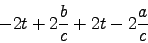 \begin{displaymath}
- 2t + 2{b \over c}
+ 2t - 2{a \over c}
\end{displaymath}