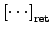 $\left[\cdots\right]_{\rm ret}$