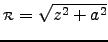 $\rr = \sqrt{z^2 + a^2}$