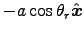 $ - a \cos\theta_r \Hat{x}$