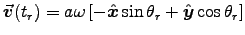 $\Vec{v}(t_r) = a\omega\left[-\Hat{x}\sin\theta_r
+ \Hat{y}\cos\theta_r\right]$