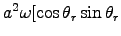 $ a^2\omega[\cos\theta_r\sin\theta_r $