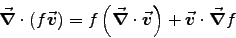 \begin{displaymath}
\Vec{\nabla}\cdot\left(f\Vec{v}\right) = f\left(\Div{v}\right)
+ \Vec{v}\cdot\Grad{f}
\end{displaymath}