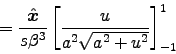 \begin{displaymath}
= {\Hat{x}\over s\beta^3}
\left[u \over a^2 \sqrt{a^2 + u^2}\right]_{-1}^1
\end{displaymath}