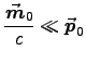${\displaystyle {\Vec{m}_0 \over c} \ll \Vec{p}_0 }$
