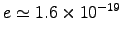 $e \simeq 1.6\times10^{-19}$