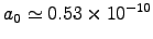 $a_0 \simeq 0.53\times10^{-10}$
