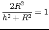 ${\displaystyle {2R^2 \over h^2+R^2} = 1}$