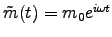 $\tilde{m}(t) = m_0 e^{i \omega t}$