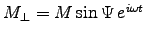 $M_\perp = M\sin\Psi \, e^{i\omega t}$